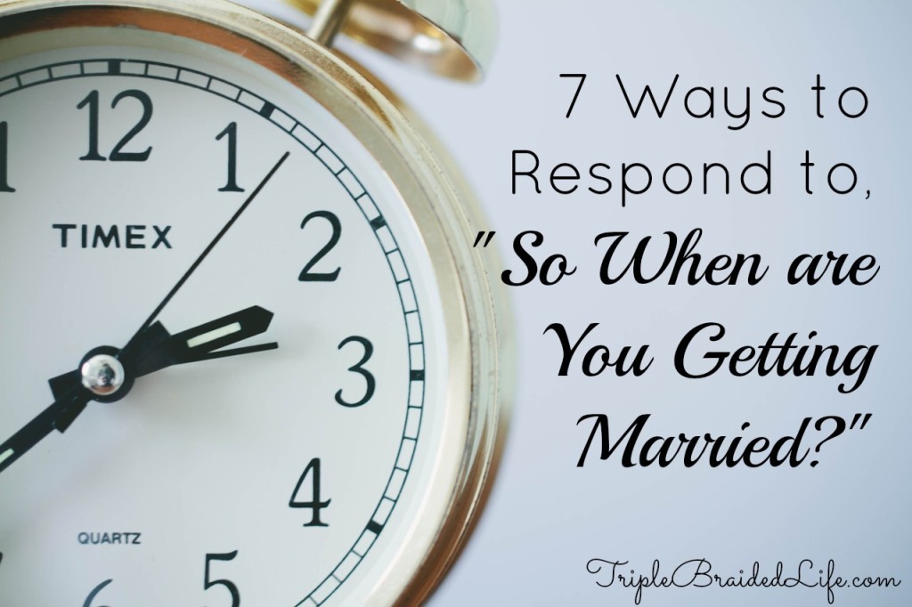 7 Ways to Respond to When are You Getting Married