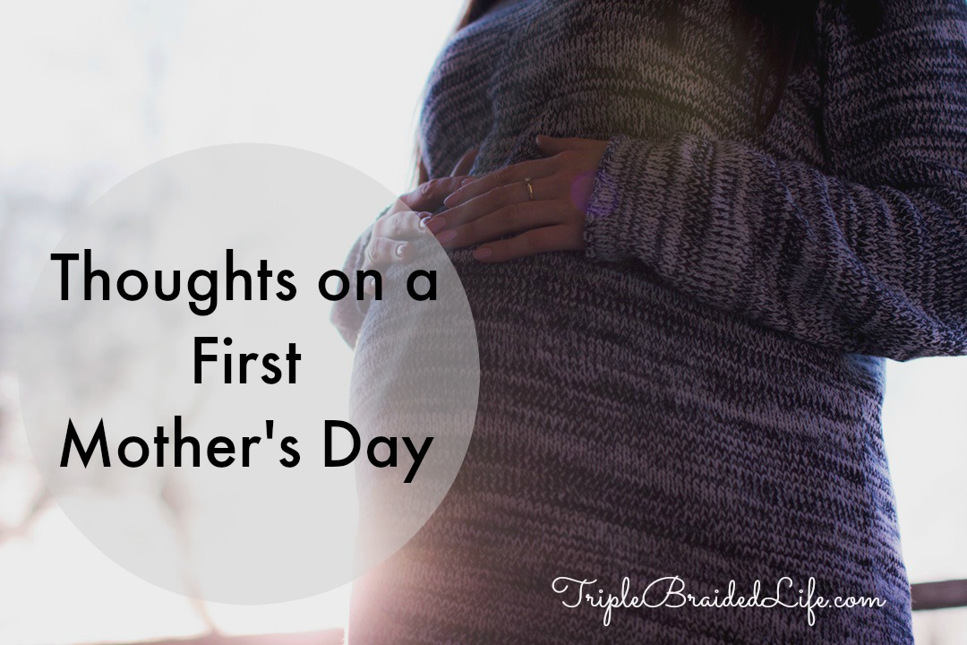 Thoughts on a First Mother's Day