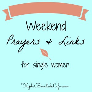 Weekend Prayers and Links for Single Women