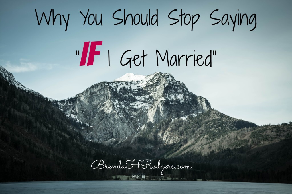 Why You Should Stop Saying If I Get Married