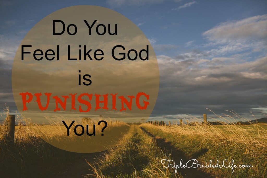 Do you feel like God is punishing you