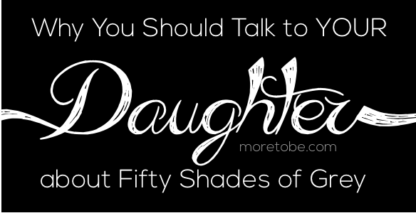 Why You Should Talk to Your Daughter about Fifty Shades of Grey