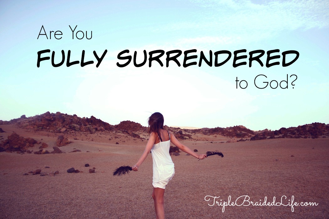 Are You Fully Surrendered to God