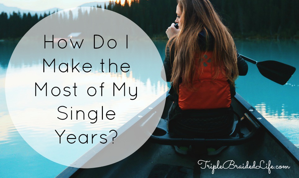 How Do I Make the Most of My Single Years