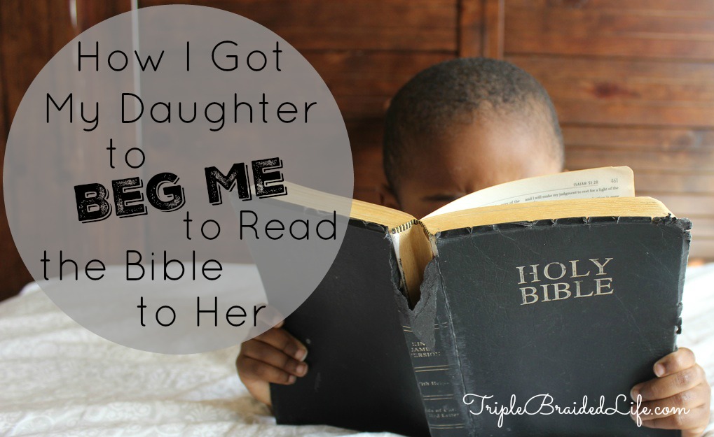 How I Got My Daughter to Beg Me to Read the Bible to Her