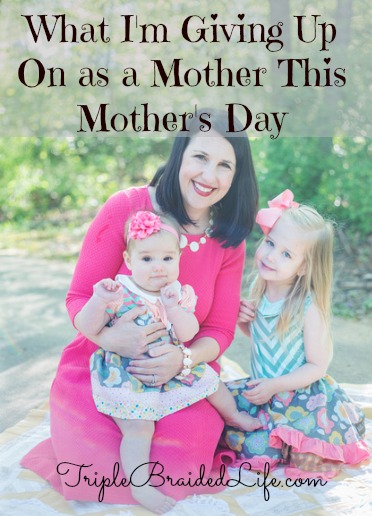 What I'm Giving Up on as a Mom this Mother's Day