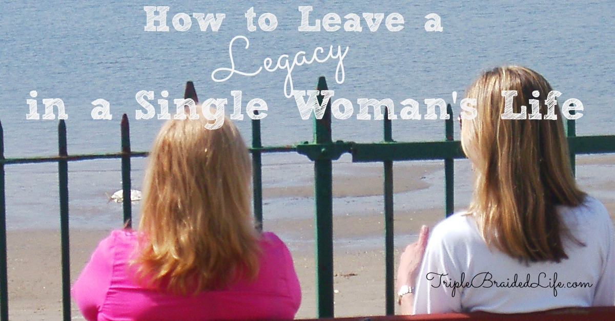 How to Leave a Legacy in a Single Woman's Life 1200x627